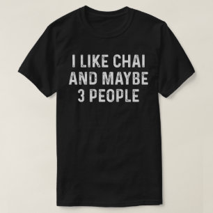 I Like Chai And Maybe 3 People T-Shirt