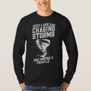 I Like Chasing Storms And Maybe 3 People Storm C T-Shirt