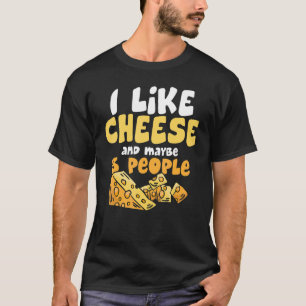 I Like Cheese And Maybe 3 People Foodie Cheese T-Shirt