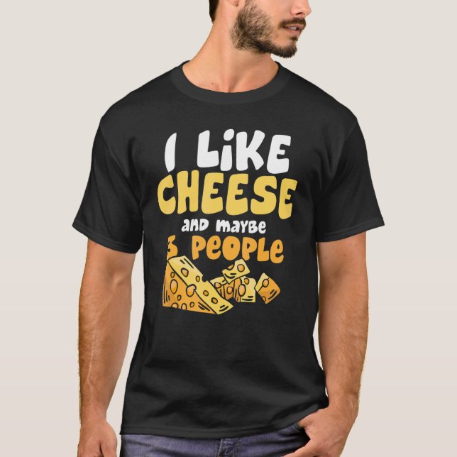 I Like Cheese And Maybe 3 People  Foodie Cheese T-Shirt (Front)