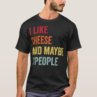 I Like Cheese Maybe 3 People T-Shirt