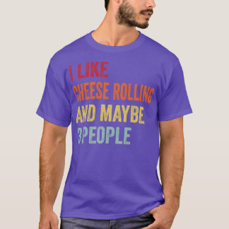I Like Cheese Rolling Maybe 3 People T-Shirt