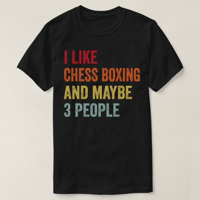 I Like Chess Boxing Maybe 3 People T-Shirt (Design Front)