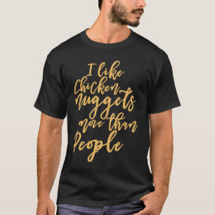 I Like Chicken Nuggets More Than People T-Shirt