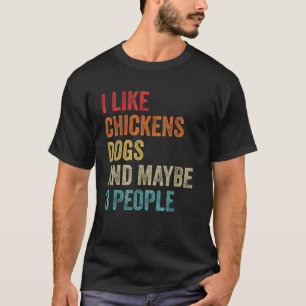 I Like Chickens Dogs Maybe 3 People Chicken Dog Lo T-Shirt