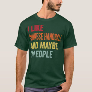 I Like Chinese Handball Maybe 3 People T-Shirt