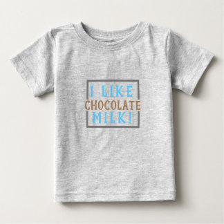 I like chocolate milk! (Baby) Baby T-Shirt