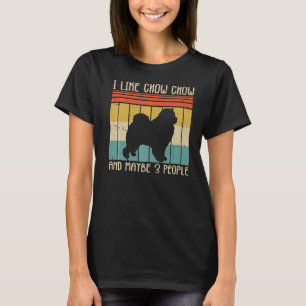 I Like Chow Chow And Maybe 3 People Chow Chow Dog T-Shirt