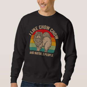 I Like Chow Chow And Maybe 3 People Chow Chow Grap Sweatshirt