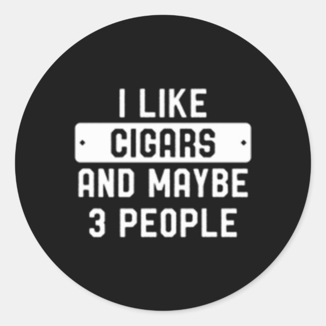 I Like Cigars And Maybe 3 People Classic Round Sticker (Front)
