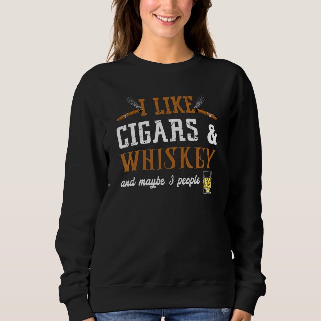 I like Cigars Whiskey Cigars Sweatshirt (Front)