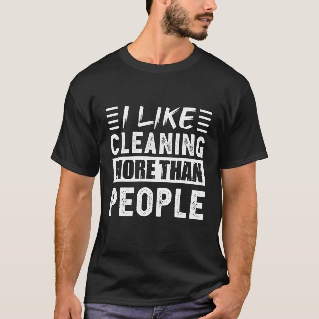 I Like Cleaning More Than People Funny T-Shirt (Front)