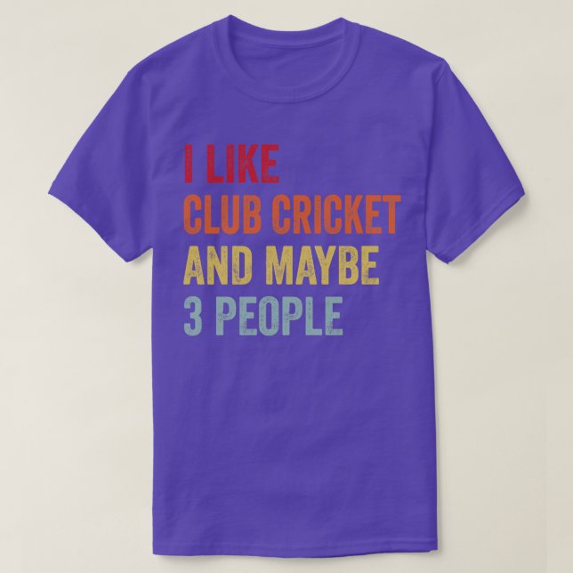 I Like Club Cricket Maybe 3 People 1 T-Shirt (Design Front)
