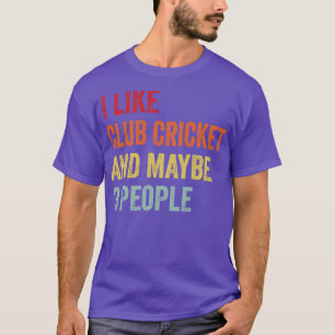 I Like Club Cricket Maybe 3 People 1 T-Shirt