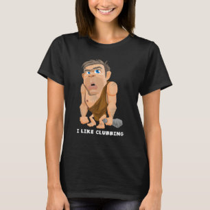 I Like Clubbing Night Club Goer Caveman Joke Pun T-Shirt