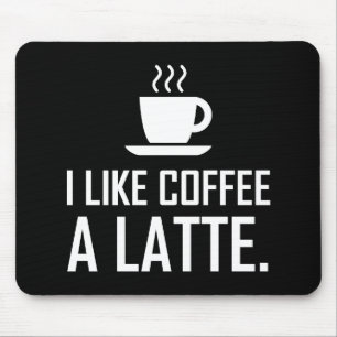 I Like Coffee A Latte Funny Mouse Mat