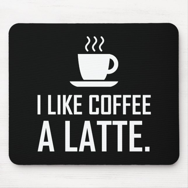 I Like Coffee A Latte Funny Mouse Mat (Front)