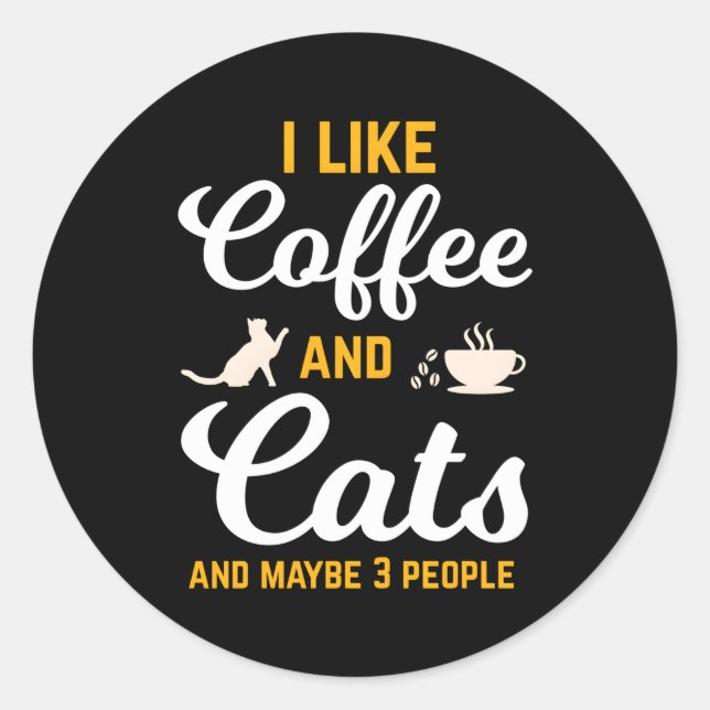 I Like Coffee And Cats And Maybe 3 People Coffee C Classic Round Sticker (Front)