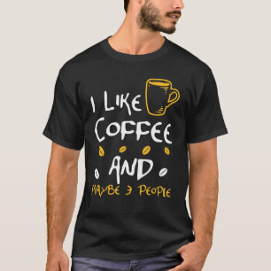 I Like Coffee And Cats And Maybe 3 People Coffee C T-Shirt