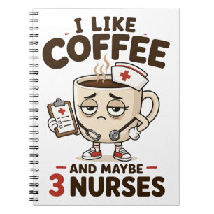 I Like Coffee And Maybe 3 Nurses Funny Nurse Notebook