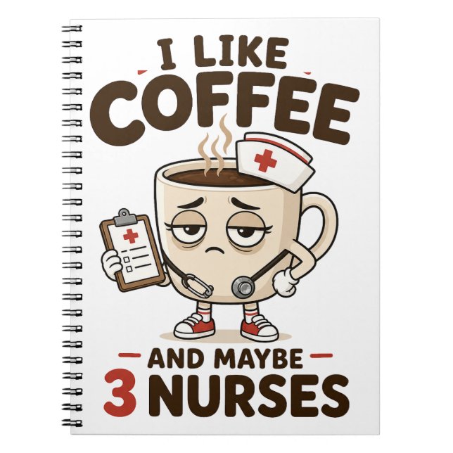 I Like Coffee And Maybe 3 Nurses Funny Nurse Notebook (Front)