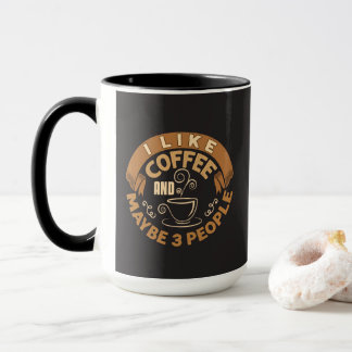 I Like Coffee And Maybe 3 People Funny Gift Mug