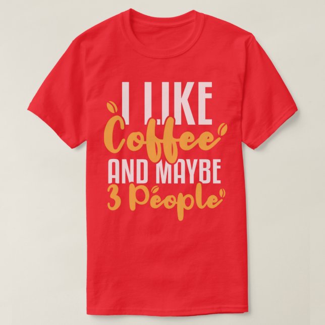I Like Coffee and Maybe 3 People Funny Introvert T-Shirt (Design Front)