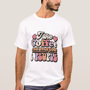 I like coffee and maybe 3 people funny T-Shirt