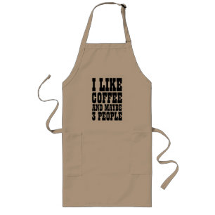 I LIKE COFFEE AND MAYBE 3 PEOPLE LONG APRON
