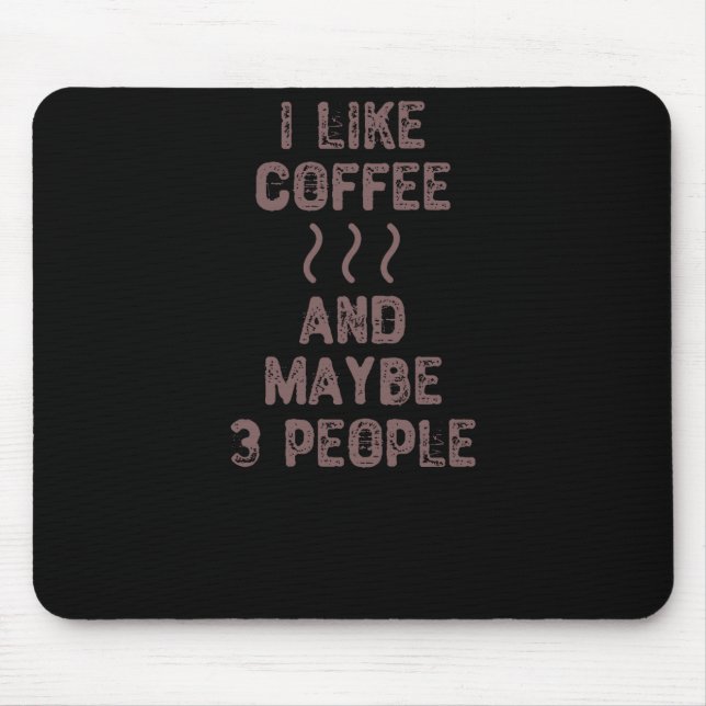 I Like Coffee And Maybe 3 People Mouse Mat (Front)
