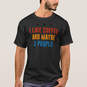 I like Coffee And Maybe 3 People   Retro T-Shirt