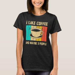 I Like Coffee And Maybe 3 People Vintage Cup Coffe T-Shirt