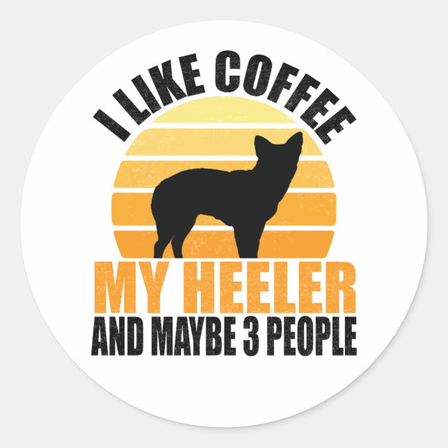 i like coffee and my heeler dog and maybe 3 people classic round sticker (Front)