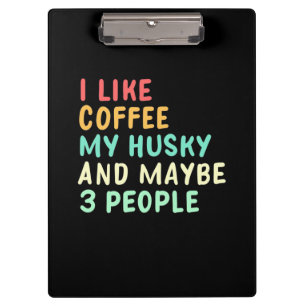I Like Coffee And My Husky Clipboard