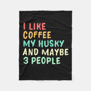 I Like Coffee And My Husky Fleece Blanket