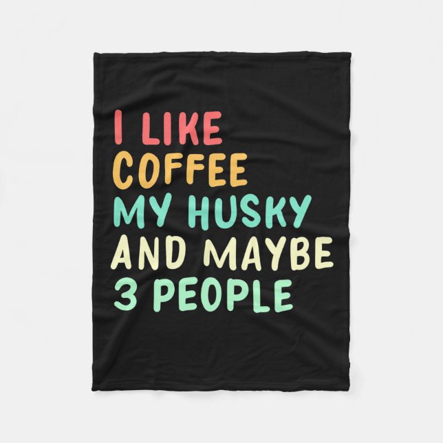 I Like Coffee And My Husky Fleece Blanket (Front)