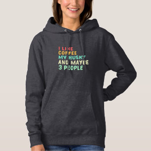 I Like Coffee And My Husky Hoodie