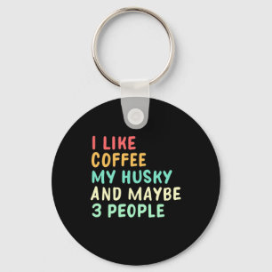 I Like Coffee And My Husky Key Ring