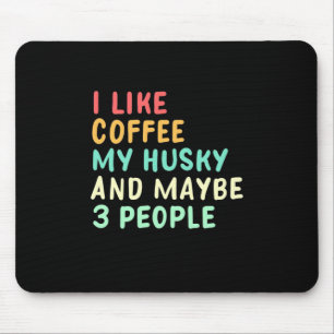 I Like Coffee And My Husky Mouse Mat
