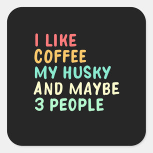 I Like Coffee And My Husky Square Sticker