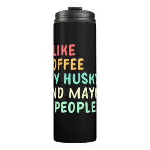 I Like Coffee And My Husky Thermal Tumbler