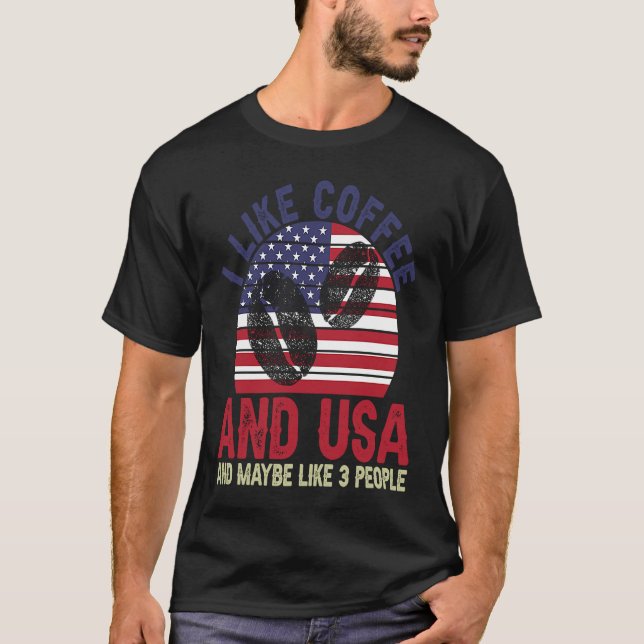 I Like Coffee And Usa And Maybe Like 3 People T-Shirt (Front)