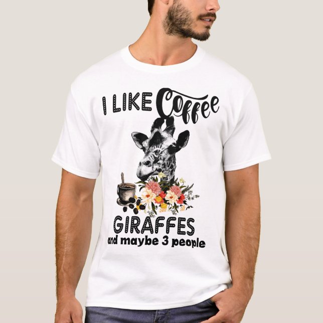 i like coffee giraffes and maybe 3 people coffee T-Shirt (Front)