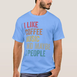 I like Coffee Music maybe 3 people men women vinta T-Shirt