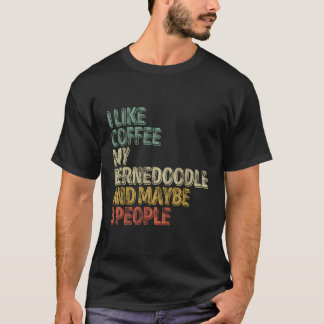 I Like Coffee My Bernedoodle And Maybe 3 People T-Shirt