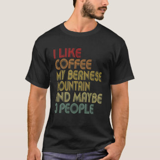I Like Coffee My Bernese Mountain And 3 People Dog T-Shirt