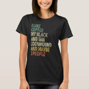 I Like Coffee My Black And Tan Coonhound And Maybe T-Shirt