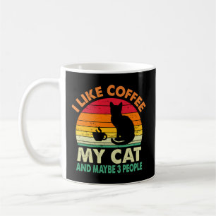 I Like Coffee My Cat And Maybe 3 People Cat Coffee Coffee Mug