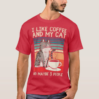 I Like Coffee My Cat and Maybe 3 People Funny Cat  T-Shirt