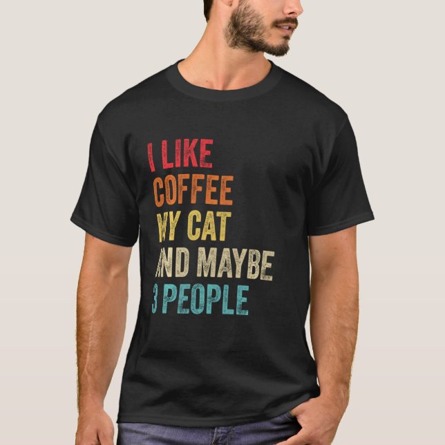 I Like Coffee My Cat Maybe 3 People Cat Owner Humo T-Shirt (Front)